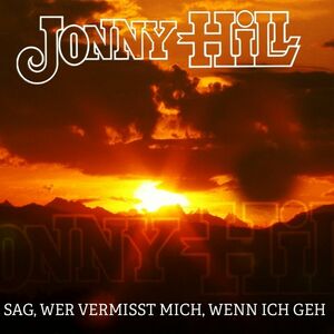 Jonny Hill - Sag, wer vermisst mich, wenn ich geh [CD]