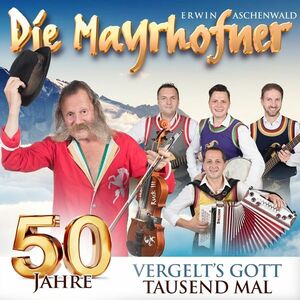 Die Mayrhofner - 50 Jahre - VergeltS Gott Tausendmal - CD