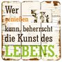 Wandbild Wer genie�en kann - mit Bilderrahmen MDF Dekoschild Holzbild Wanddeko 