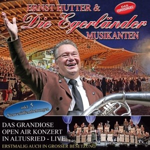 Das grandiose Open Air in Altu - Ernst & die Egerl�nder Musikanten Hutter [CD]