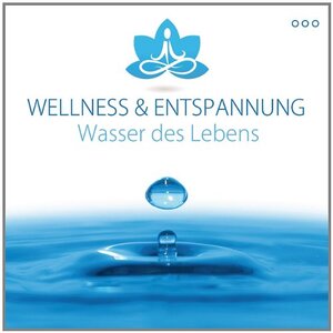 Wellness & Entspannung - Wasser des Lebens CD