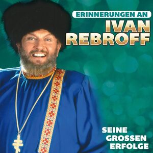 Ivan Rebroff - Seine gro�en Erfolge - Erinnerungen CD