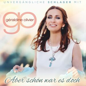 G�raldine Olivier - Aber sch�n war es doch - Schlager aus fr�heren Jahren CD