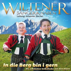 Wiltener S�ngerknaben - In die Berg bin i gern - Die sch�nsten Volkslieder aus den Alpen CD