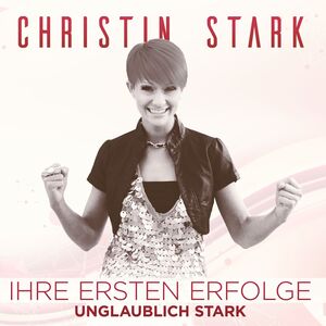 Christin Stark - Ihre ersten Erfolge - Unglaublich Stark CD
