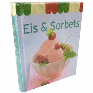 Eis & Sorbets Backbuch im Mini-Format Milch-, Sahne- und Fruchteis Sorbets
