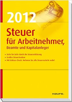 Steuer 2012 f�r Arbeitnehmer, Beamte und Kapitalanleger