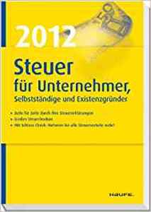 Steuer 2012 f�r Unternehmer, Selbstst�ndige und Existenzgr�nder