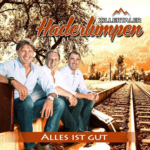 Zillertaler Haderlumpen: Alles ist gut  - CD