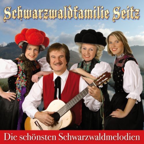 Schwarzwaldfamilie Seitz - Die sch�nsten Schwarzwaldmelodien [CD]