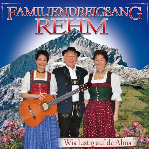 Familiendreigsang REHM - Wia lustig auf de Alma [CD]